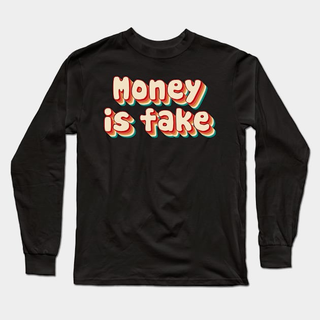 Money Is Fake Long Sleeve T-Shirt by n23tees